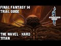 Final Fantasy 14 - A Realm Reborn - The Navel (Hard) - Trial Guide