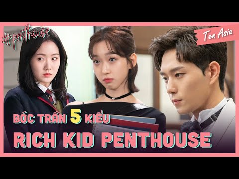 Bóc ngay 5 kiểu Rich Kid - Con nhà giàu trong Penthouse | Ten Asia
