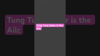 Tung Tung Sahur Is The Ailc