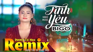 Tình Yêu Bigo - Nhạc Remix Cực Sung... Sáng Tác & Trình Bày Dương Tố Nga Băng Nhi Official