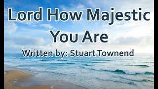 Watch Stuart Townend Lord How Majestic You Are you Are My Everything video