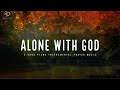 Alone With God: 3 Hour Prayer Time Music | Christian Piano With Scriptures