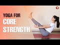 15 -Minute Yoga Flow for Improving Core Strength and Powerful Asanas to Reduce Belly Fat