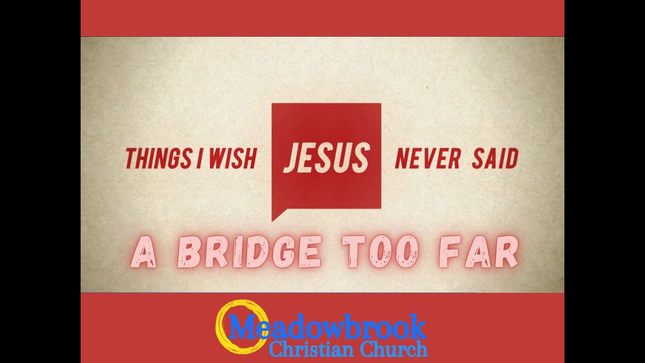 Things I Wish Jesus Never Said: A Bridge Too Far