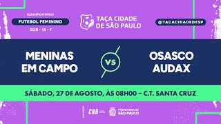 Meninas Em Campo X Osasco Audax Sub-15 Federadas Feminino Taça São Paulo 2025 Ao Vivo