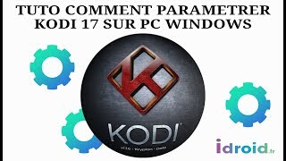 TUTO COMMENT INSTALLER ET PARAMETRER KODI 17 SUR PC WINDOWS 7 et 10