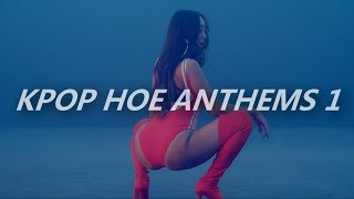 kpop hoe anthems pt.1