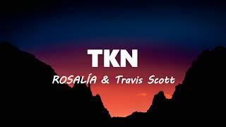 ROSALÍA & Travis Scott - TKN (Lyrics)