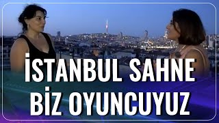 İstanbul Sahne Biz Oyuncuyuz | Hilal Solmaz - Buse Yıldırım  | Şehir Işıkları