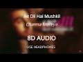 Channa Mereya (8D AUDIO 🎧) - Ae Dil Hai Mushkil