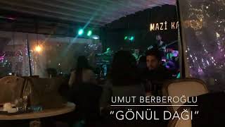 Umut Berberoğlu | GÖNÜL DAĞI (canlı performans)