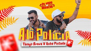 Thiago Brava & @Unha Pintada Oficial - Alô Polícia (Do Nada Um Arrocha)