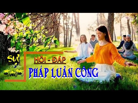 Pháp Luân Công : 9 CÂU HỎI (sự thật) VỀ PHÁP LUÂN CÔNG - AI ĐANG BỊ LỪA DỐI? | BYTV