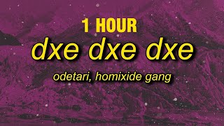 [1 Hour] Odetari - Dxe Dxe Dxe (W/ Homixide Gang) Lyrics