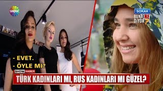 Türk kadınları mı, Rus kadınları mı güzel?