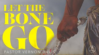 Pastor Vernon Davis / Let the Bone Loose/ August 29, 2021
