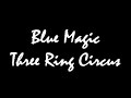 Blue Magic Three Ring Circus