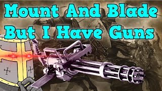 Mount And Blade BUT I have Modern Technology - 100 Stat Man World Conquest M&B Warband