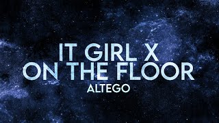 Altego - It Girl X On The Floor (Lyrics) [Extended]