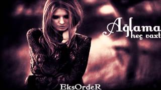 Eksorder - Ağlama Heç Vaxt