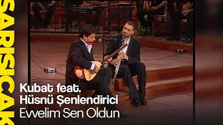 Kubat ft. Hüsnü Şenlendirici - Evvelim Sen Oldun  (Sarı Sıcak)