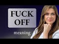Fuck off • definition of FUCK OFF