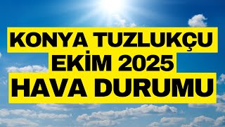 Konya Tuzlukçu - Ekim 2025 - 15 Günlük Hava Durumu