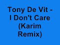 Tony De Vit - I Don't Care (Karim Remix)
