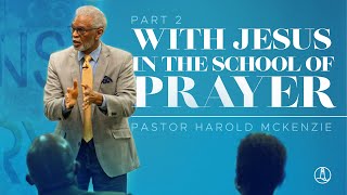 With Jesus In The School of Prayer Pt.2 - Pastor Harold McKenzie - UCJC 03/20/2022
