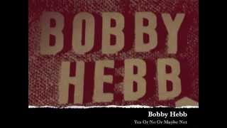 Watch Bobby Hebb Yes Or No Or Maybe Not video