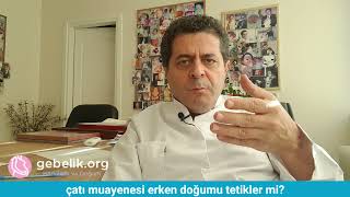 Çatı muayenesi erken doğumu tetikler mi? Muayene zor mudur, neden yapılır? Çatı darlığı sık mıdır?