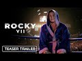 ROCKY VII - Teaser Trailer | Sylvester Stallone's Rocky Balboa Returns | Rocky 7 Final Flight