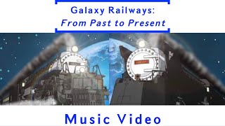 Galaxy Railways From Past To Present Music Video