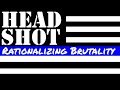 Rationalizing Brutality: The Cultural Legacy of the Headshot