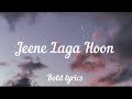 Jeene laga hoon (Lyrics) - Atif Aslam