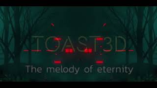 Toast3D- The Melody Of Eternity(Psy Trance)