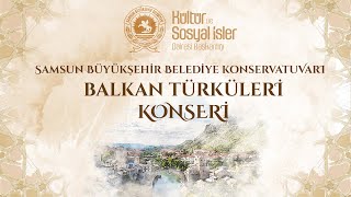 Balkan Türküleri Konseri Samsun Büyükşehir Belediye Konservatuvarı