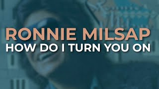 Watch Ronnie Milsap How Do I Turn You On video