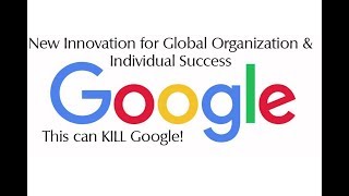 The Way To Replace Google & New Innovation for Global Organization & Individual Success