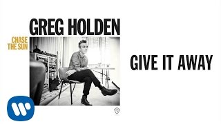 Watch Greg Holden Give It Away video