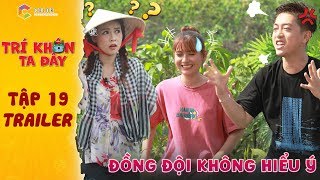 Trí khôn ta đây | Trailer tập 19: Sam hạn hán lời trước bộ đôi "hố đen" hiểu ý Trang Nơ, Hoàng Anh