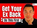 Get Your Ex Back - Do This First After Break Up
