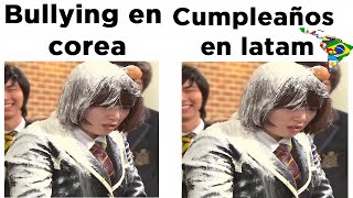 Bullying En Corea / Cumpleaños En Latinoamérica