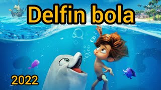 Delfin Bola Multfilm yangi, 2022 Davomiyligi 1:45:00