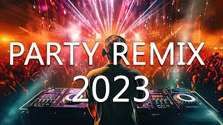 Dance Party Songs 2023 - Mashups & Remixes Of Popular Songs - Dj Remix Club Music Dance Mix 2023