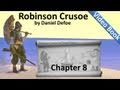 Chapter 08 - The Life and Adventures of Robinson Crusoe by Daniel Defoe