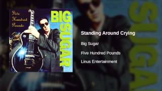 Watch Big Sugar Standing Around Crying video