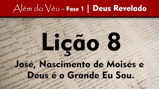Além do Véu - Fase 1 - Deus Revelado | Lição 8 - José, Nascimento de Moisés e Deus é o Grande Eu Sou