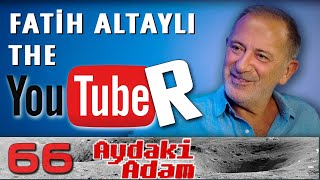 Fatih Altaylı The Youtuber - Aydaki Adam -  B66 FluTV -  @fatihaltayli