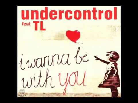 Undercontrol ft TL - I wanna be with you (Original Mix)